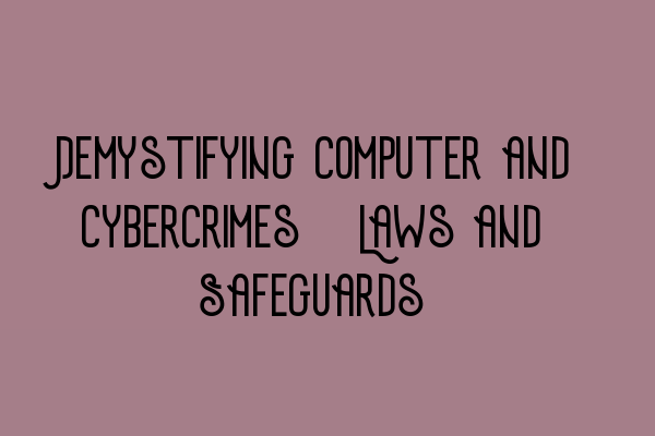 Demystifying Computer and Cybercrimes: Laws and Safeguards