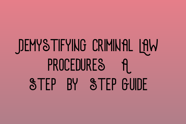Featured image for Demystifying Criminal Law Procedures: A Step-by-Step Guide