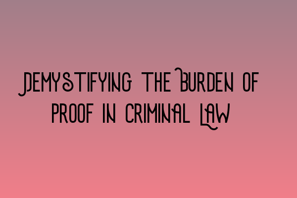 Featured image for Demystifying the Burden of Proof in Criminal Law