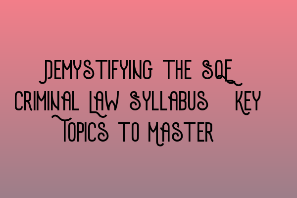 Featured image for Demystifying the SQE Criminal Law Syllabus: Key Topics to Master