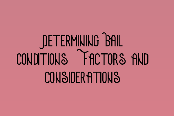 Determining Bail Conditions: Factors and Considerations