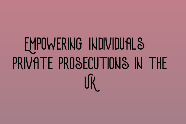 Featured image for Empowering Individuals: Private Prosecutions in the UK