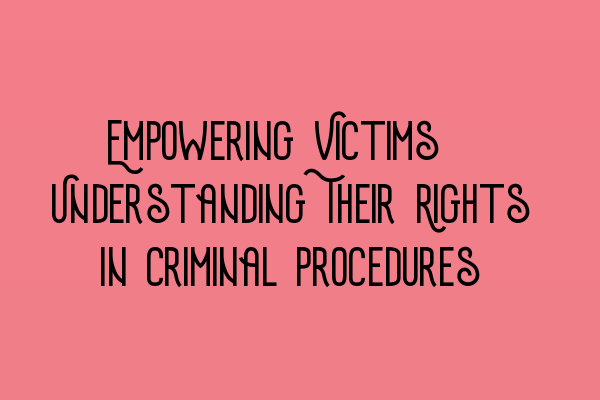 Featured image for Empowering Victims: Understanding Their Rights in Criminal Procedures