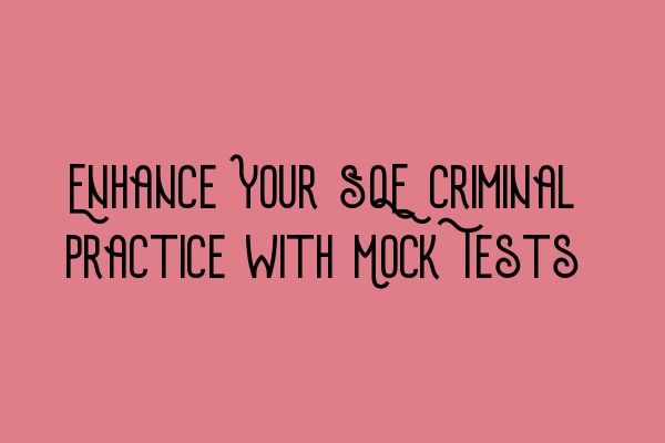 Featured image for Enhance Your SQE Criminal Practice with Mock Tests