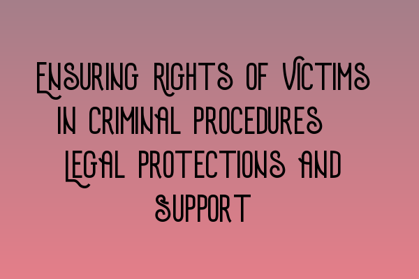 Featured image for Ensuring Rights of Victims in Criminal Procedures: Legal Protections and Support