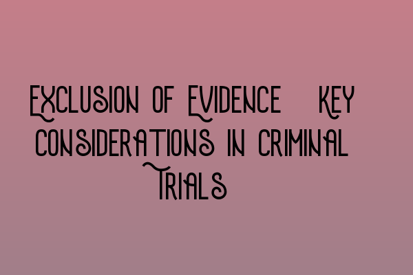 Featured image for Exclusion of Evidence: Key Considerations in Criminal Trials