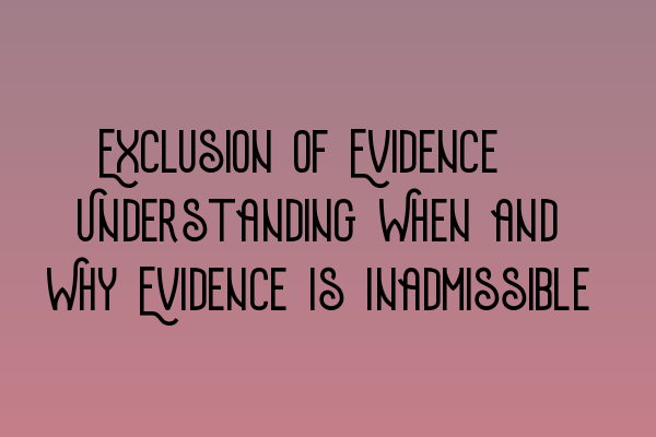 Featured image for Exclusion of Evidence: Understanding When and Why Evidence Is Inadmissible