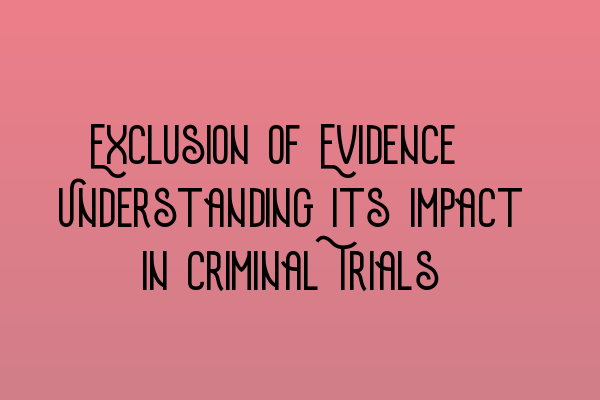 Featured image for Exclusion of Evidence: Understanding its Impact in Criminal Trials