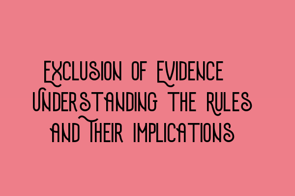 Exclusion of Evidence: Understanding the Rules and Their Implications