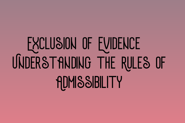Featured image for Exclusion of Evidence: Understanding the Rules of Admissibility