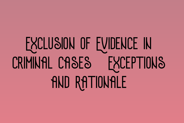 Featured image for Exclusion of Evidence in Criminal Cases: Exceptions and Rationale