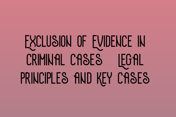 Featured image for Exclusion of Evidence in Criminal Cases: Legal Principles and Key Cases