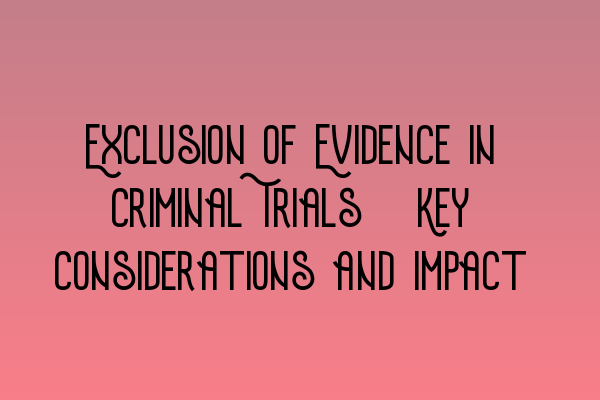 Featured image for Exclusion of Evidence in Criminal Trials: Key Considerations and Impact