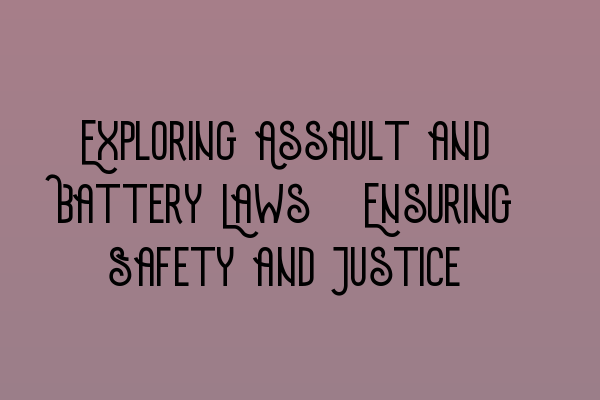 Featured image for Exploring Assault and Battery Laws: Ensuring Safety and Justice