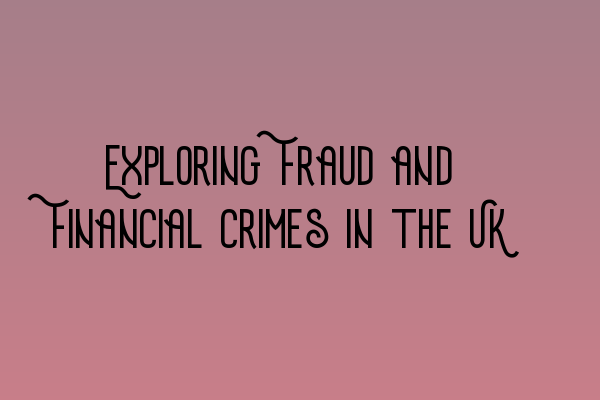 Featured image for Exploring Fraud and Financial Crimes in the UK