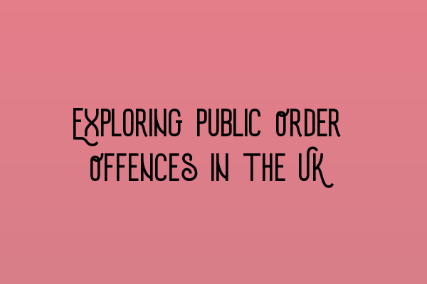 Exploring Public Order Offences in the UK