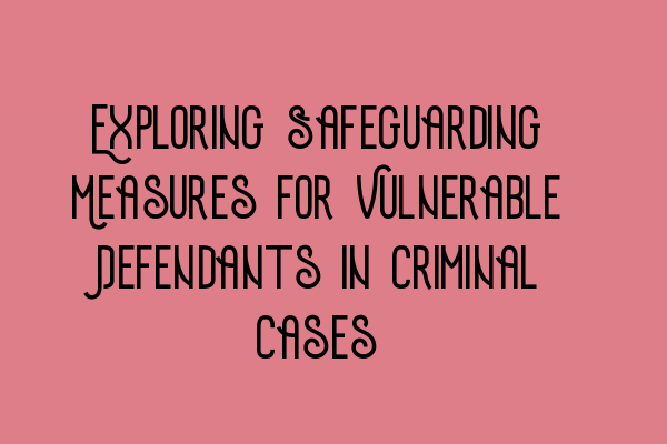 Featured image for Exploring Safeguarding Measures for Vulnerable Defendants in Criminal Cases