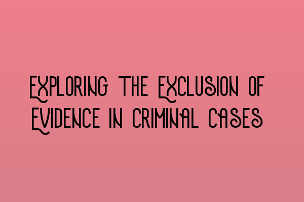 Featured image for Exploring the Exclusion of Evidence in Criminal Cases