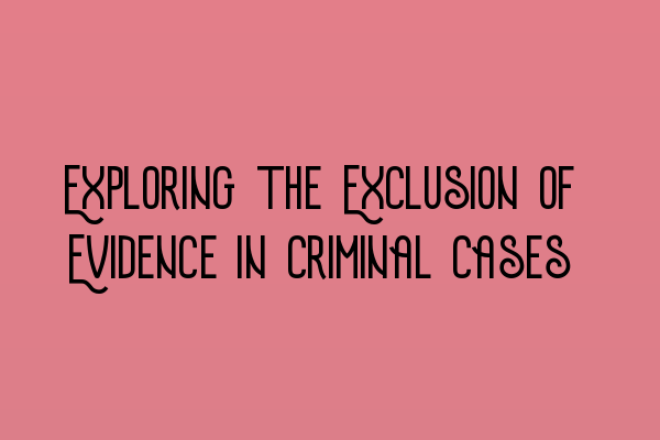 Exploring the Exclusion of Evidence in Criminal Cases