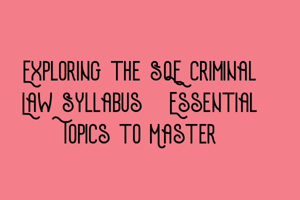 Featured image for Exploring the SQE Criminal Law Syllabus: Essential Topics to Master