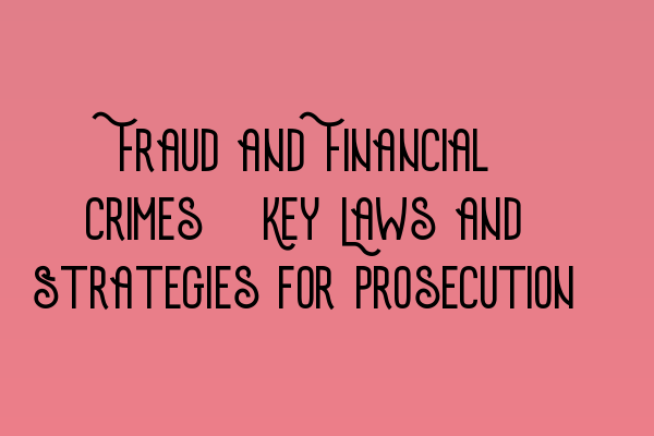 Featured image for Fraud and Financial Crimes: Key Laws and Strategies for Prosecution