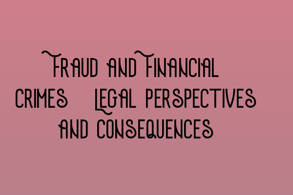 Featured image for Fraud and Financial Crimes: Legal Perspectives and Consequences