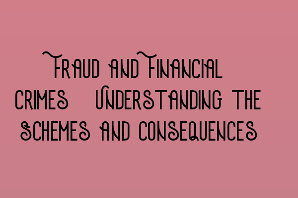 Featured image for Fraud and Financial Crimes: Understanding the Schemes and Consequences