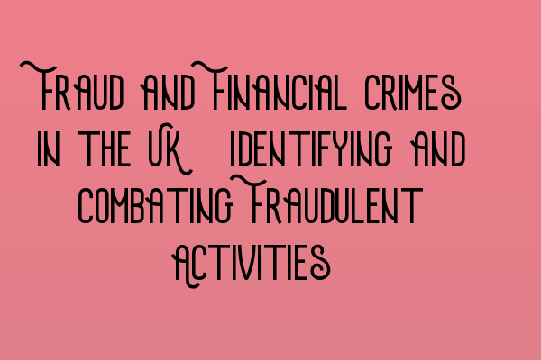 Featured image for Fraud and Financial Crimes in the UK: Identifying and Combating Fraudulent Activities