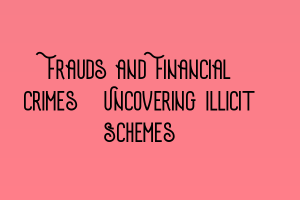 Frauds and Financial Crimes: Uncovering Illicit Schemes