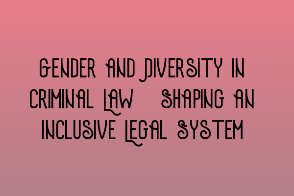 Featured image for Gender and Diversity in Criminal Law: Shaping an Inclusive Legal System