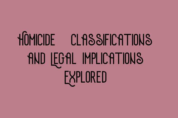 Featured image for Homicide: Classifications and Legal Implications Explored