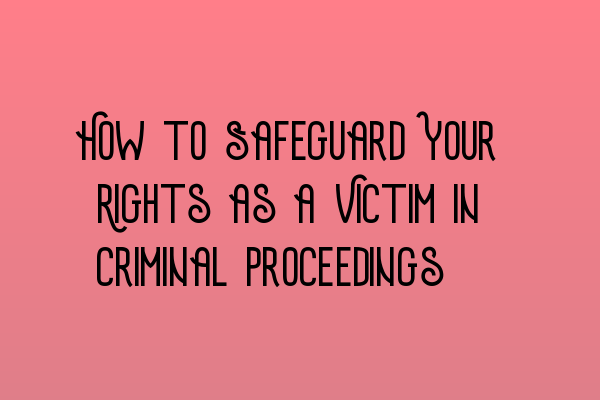 Featured image for How to Safeguard Your Rights as a Victim in Criminal Proceedings?