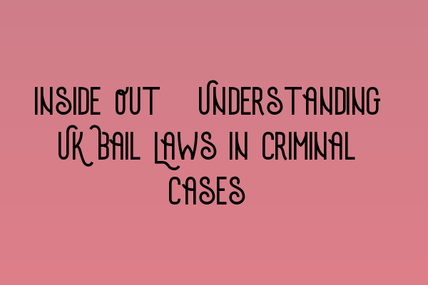 Featured image for Inside Out: Understanding UK Bail Laws in Criminal Cases