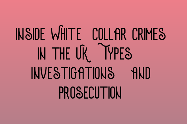 Featured image for Inside White-Collar Crimes in the UK: Types, Investigations, and Prosecution