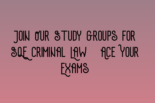 Featured image for Join Our Study Groups for SQE Criminal Law: Ace Your Exams