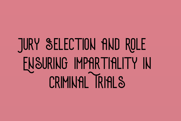 Featured image for Jury Selection and Role: Ensuring Impartiality in Criminal Trials