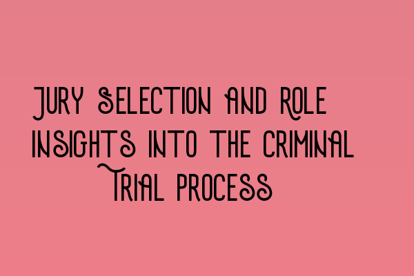 Jury Selection and Role: Insights into the Criminal Trial Process