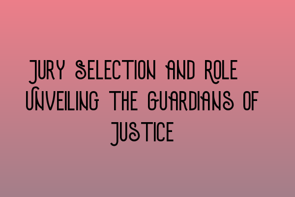 Featured image for Jury Selection and Role: Unveiling the Guardians of Justice