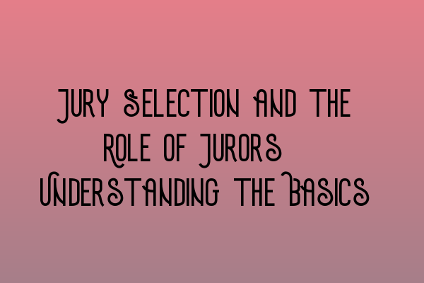 Featured image for Jury Selection and the Role of Jurors: Understanding the Basics