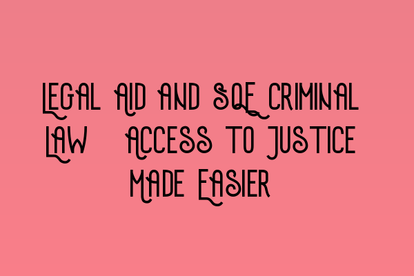 Featured image for Legal Aid and SQE Criminal Law: Access to Justice Made Easier