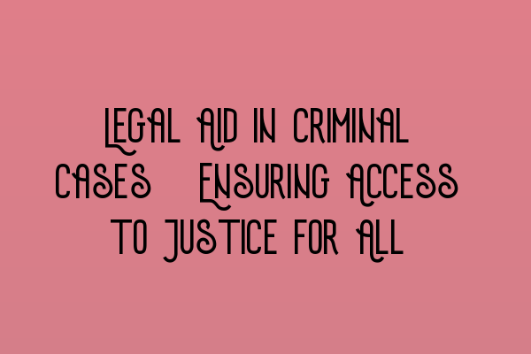 Featured image for Legal Aid in Criminal Cases: Ensuring Access to Justice for All