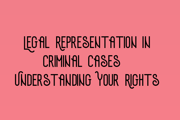 Featured image for Legal Representation in Criminal Cases: Understanding Your Rights