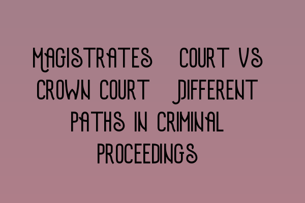 Featured image for Magistrates' Court vs Crown Court: Different Paths in Criminal Proceedings