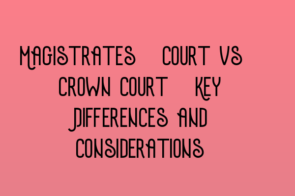 Featured image for Magistrates' Court vs. Crown Court: Key Differences and Considerations