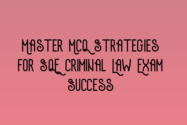 Featured image for Master MCQ Strategies for SQE Criminal Law Exam Success