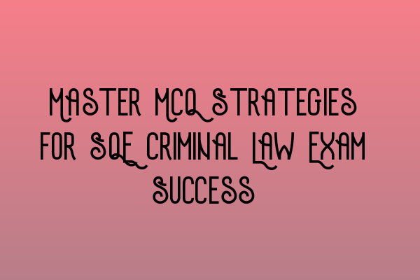 Featured image for Master MCQ Strategies for SQE Criminal Law Exam Success