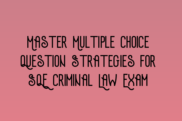 Featured image for Master Multiple Choice Question Strategies for SQE Criminal Law Exam