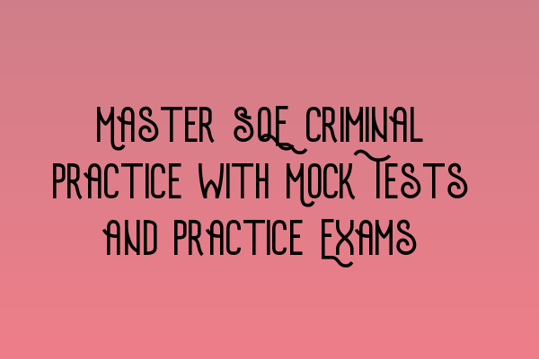 Featured image for Master SQE Criminal Practice with Mock Tests and Practice Exams