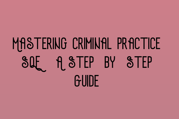 Featured image for Mastering Criminal Practice SQE: A Step-by-Step Guide