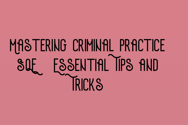 Featured image for Mastering Criminal Practice SQE: Essential Tips and Tricks